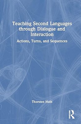 Teaching Second Languages Through Dialogue And Interaction: Actions, Turns, And Sequences-..