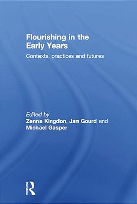 Flourishing In The Early Years: Contexts, Practices And Futures-..