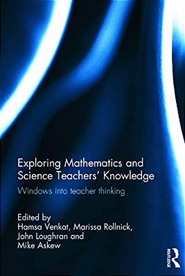 Exploring Mathematics And Science Teachers' Knowledge: Windows Into Teacher Thinking-..