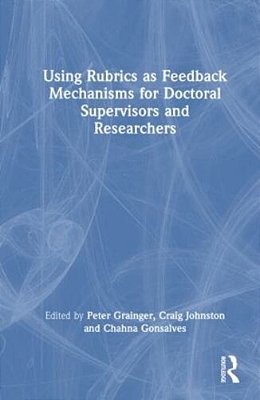 Using Rubrics As Feedback Mechanisms For Doctoral Supervisors And Researchers-..