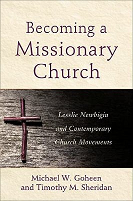 Becoming A Missionary Church: Lesslie Newbigin And Contemporary Church Movements-..