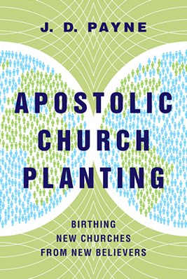 Apostolic Church Planting: Birthing New Churches From New Believers-..