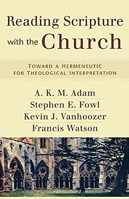 Reading Scripture With The Church: Toward A Hermeneutic For Theological Interpretation-..