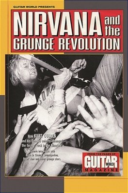 Guitar World Presents Nirvana And The Grunge Revolution-..