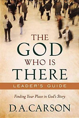 The God Who Is There Leader's Guide: Finding Your Place In God's Story-..