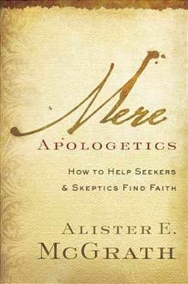 Mere Apologetics: How To Help Seekers And Skeptics Find Faith-..