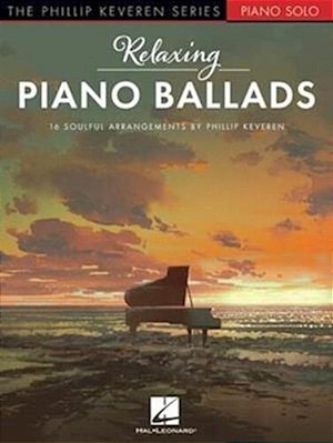 Relaxing Piano Ballads - 16 Soulful Arrangements By Phillip Keveren-..