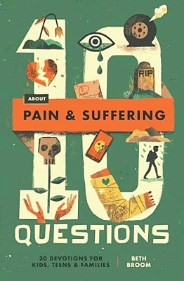 10 Questions About Pain And Suffering: 30 Devotions For Kids, Teens, And Families-..