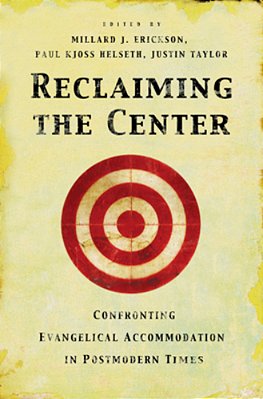 Reclaiming The Center: Confronting Evangelical Accommodation In Postmodern Times-..