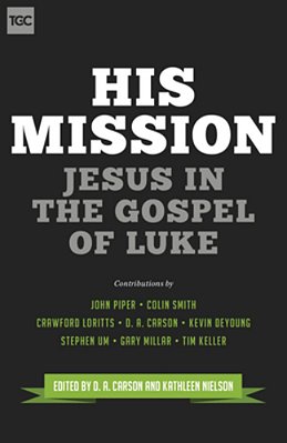 His Mission: Jesus In The Gospel Of Luke-..