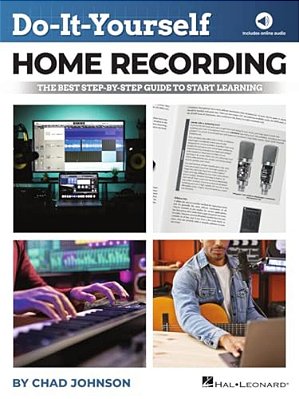 Do-It-yourself Home Recording - The Best Step-By-step Guide To Start Recording From Your Own Home-..