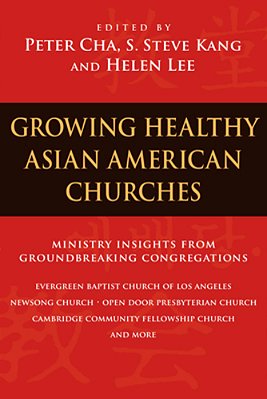 Growing Healthy Asian American Churches: Ministry Insights From Groundbreaking Congregations-..