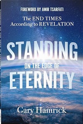 Standing On The Edge Of Eternity: The End Times According To Revelation-..