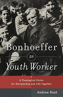 Bonhoeffer As Youth Worker: A Theological Vision For Discipleship And Life Together-..