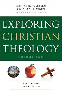 Exploring Christian Theology: Creation, Fall, And Salvation-..