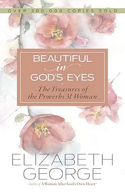 Beautiful In God's Eyes: The Treasures Of The Proverbs 31 Woman-..