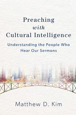Preaching With Cultural Intelligence: Understanding The People Who Hear Our Sermons-..