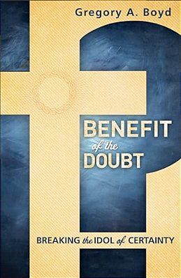 Benefit Of The Doubt: Breaking The Idol Of Certainty-..