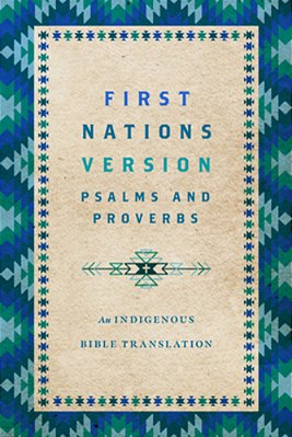 First Nations Version Psalms And Proverbs: An Indigenous Bible Translation-..
