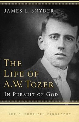 Life Of A. W. Tozer: In Pursuit Of God-..