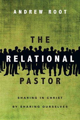 The Relational Pastor: Sharing In Christ By Sharing Ourselves-..