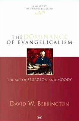 The Dominance Of Evangelicalism: The Age Of Spurgeon And Moody-..