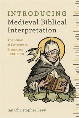 Introducing Medieval Biblical Interpretation: The Senses Of Scripture In Premodern Exegesis-..