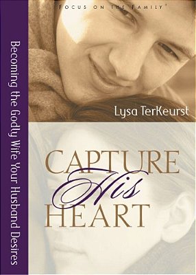 Capture His Heart: Becoming The Godly Wife Your Husband Desires-..