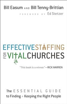 Effective Staffing For Vital Churches: The Essential Guide To Finding And Keeping The Right People-..