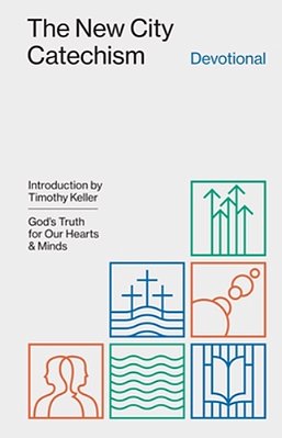 The New City Catechism Devotional: God's Truth For Our Hearts And Minds-..