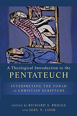 A Theological Introduction To The Pentateuch: Interpreting The Torah As Christian Scripture-..