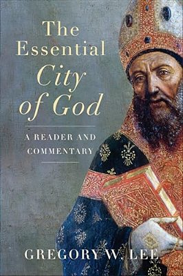The Essential City Of God: A Reader And Commentary-..