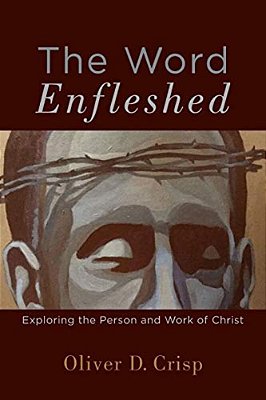 The Word Enfleshed: Exploring The Person And Work Of Christ-..