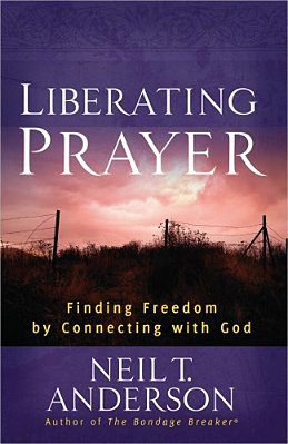 Liberating Prayer: Finding Freedom By Connecting With God-..