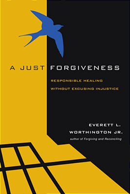 A Just Forgiveness: Responsible Healing Without Excusing Injustice-..