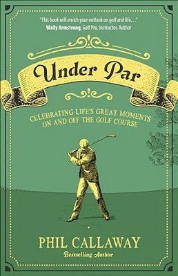 Under Par: Celebrating Life's Great Moments On And Off The Golf Course-..