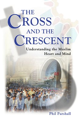 The Cross And The Crescent: Understanding The Muslim Heart & Mind-..