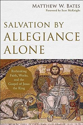 Salvation By Allegiance Alone: Rethinking Faith, Works, And The Gospel Of Jesus The King-..