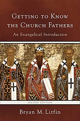 Getting To Know The Church Fathers: An Evangelical Introduction-..