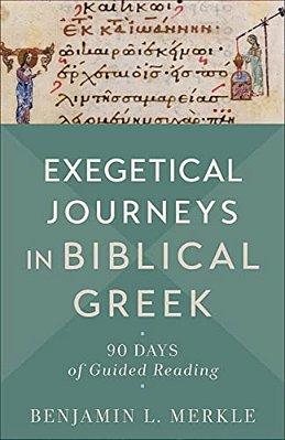 Exegetical Journeys In Biblical Greek: 90 Days Of Guided Reading-..