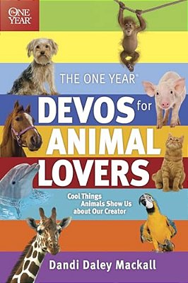The One Year Devos For Animal Lovers: Cool Things Animals Show US About Our Creator-..