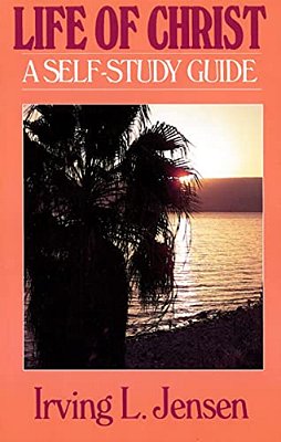 The Life Of Christ- Jensen Bible Self Study Guide-..