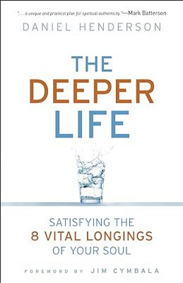Deeper Life: Satisfying The 8 Vital Longings Of Your Soul-..