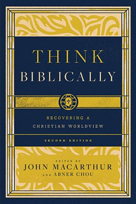 Think Biblically: Recovering A Christian Worldview (2ND Edition)-..