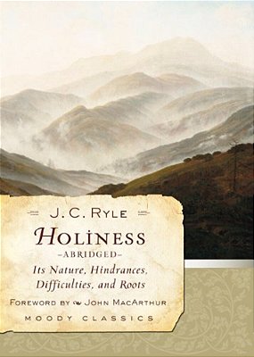 Holiness: Its Nature, Hindrances, Difficulties, And Roots-..