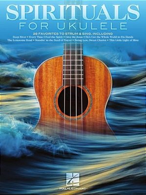 Spirituals For Ukulele: 28 Favorites To Strum & Sing-..
