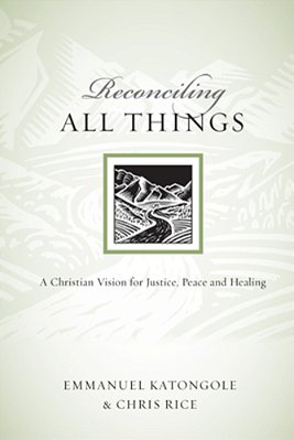 Reconciling All Things: A Christian Vision For Justice, Peace And Healing-..
