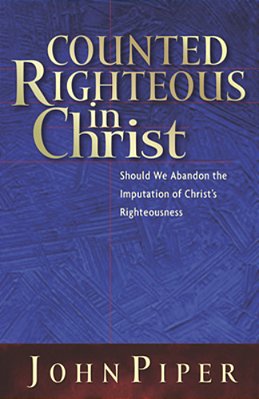 Counted Righteous In Christ: Should We Abandon The Imputation Of Christ's Righteousness?-..