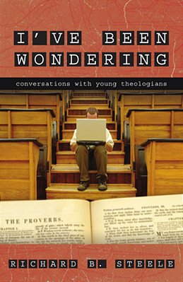 I'Ve Been Wondering: Conversations With Young Theologians-..