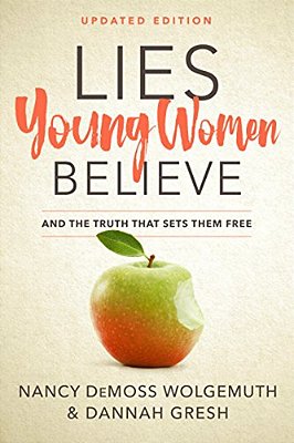 Lies Young Women Believe: And The Truth That Sets Them Free-..